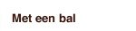 Met een bal